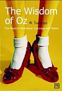 The Wisdom of Oz : The Road to Motivation, Courage and Talent (Paperback)