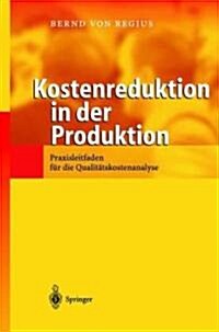 Kostenreduktion in Der Produktion: Praxisleitfaden F? Die Qualit?skostenanalyse (Hardcover, 2002)
