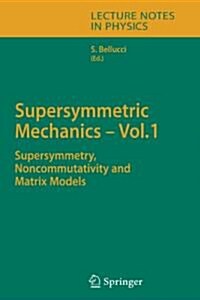 Supersymmetric Mechanics - Vol. 1: Supersymmetry, Noncommutativity and Matrix Models (Paperback)