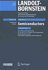 Semiconductors: Subvolume D: New Data and Updates for IV-IV, III-V, II-VI Compounds, Their Mixed Crystals and Diluted Magnetic Semicon (Hardcover)