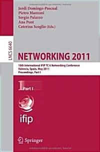 Networking 2011: 10th International IFIP TC 6 Networking Conference, Valencia, Spain, May 9-13, 2011, Proceedings, Part I (Paperback)