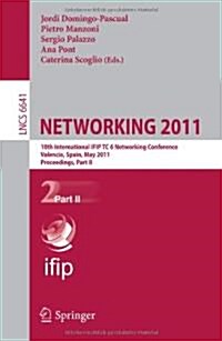 Networking 2011: 10th International IFIP TC 6 Networking Conference, Valencia, Spain, May 9-13, 2011, Proceedings, Part II (Paperback)