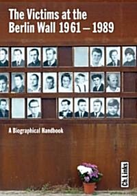 The Victims at the Berlin Wall, 1961-1989: A Biographical Handbook. Hans-Hermann Hertle, Maria Nooke (Hardcover)