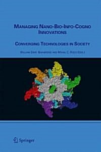 Managing Nano-Bio-Info-Cogno Innovations: Converging Technologies in Society (Paperback)
