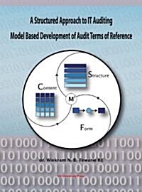 A Structured Approach to It Auditing: Model Based Development of Audit Terms of Reference (Paperback)