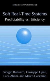 Soft Real-Time Systems: Predictability vs. Efficiency: Predictability vs. Efficiency (Paperback)