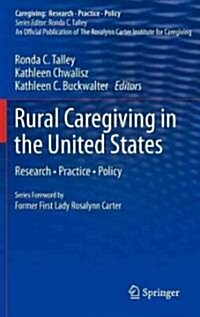 Rural Caregiving in the United States: Research, Practice, Policy (Hardcover, 2012)
