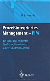 Proze?ntegriertes Management -- Pim: Ein Modell F? Effizientes Qualit?s-, Umwelt- Und Arbeitsschutzmanagement (Hardcover, 1999)