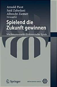 Spielend Die Zukunft Gewinnen: Wachstumsmarkt Elektronische Spiele (Paperback, 2008)