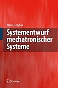 Systementwurf Mechatronischer Systeme: Methoden - Modelle - Konzepte (Hardcover, 2010)