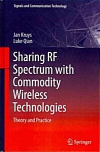 Sharing RF Spectrum with Commodity Wireless Technologies: Theory and Practice (Hardcover)