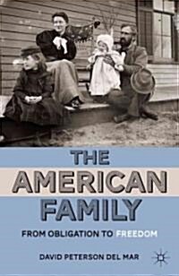 The American Family : from Obligation to Freedom (Hardcover)