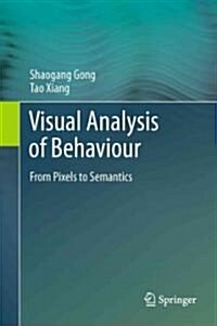 Visual Analysis of Behaviour : From Pixels to Semantics (Hardcover)