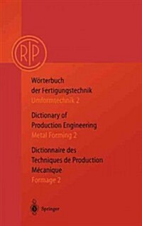 Worterbuch Der Fertigungstechnik. Dictionary of Production Engineering. Dictionnaire Des Techniques de Production Mechanique Vol.I 2: Umformtechnik 2 (Hardcover, 2)