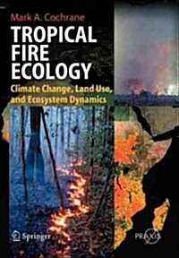 Tropical Fire Ecology: Climate Change, Land Use and Ecosystem Dynamics (Paperback)