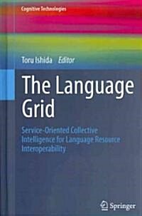 The Language Grid: Service-Oriented Collective Intelligence for Language Resource Interoperability (Hardcover)