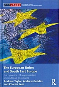 The European Union and South East Europe : The Dynamics of Europeanization and Multilevel Governance (Hardcover)