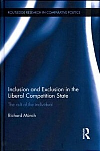 Inclusion and Exclusion in the Liberal Competition State : The Cult of the Individual (Hardcover)