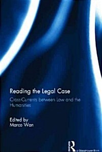 Reading The Legal Case : Cross-Currents Between Law and the Humanities (Hardcover)