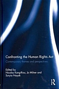 Confronting the Human Rights Act 1998 : Contemporary themes and perspectives (Hardcover)