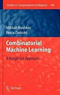 Combinatorial Machine Learning: A Rough Set Approach (Hardcover, 2011)