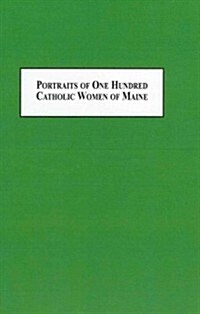 Portraits of One Hundred Catholic Women of Maine (Hardcover)