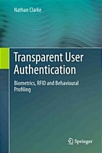 Transparent User Authentication : Biometrics, RFID and Behavioural Profiling (Hardcover)