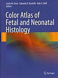 Color Atlas of Fetal and Neonatal Histology (Hardcover, 2011)