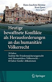 Heutige Bewaffnete Konflikte ALS Herausforderungen an Das Humanit?e V?kerrecht: 20 Jahre Institut F? Friedenssicherungsrecht Und Humanit?es V?ker (Hardcover, 2011)