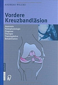 Vordere Kreuzbandl?ion: Anatomie Pathophysiologie Diagnose Therapie Trainingslehre Rehabilitation (Hardcover, 2004)