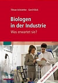 Biologen in Der Industrie: Was Erwartet Sie? : Ein Virtuelles Praktikum (Paperback, 2009 ed.)