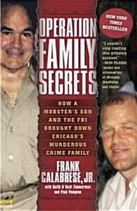 Operation Family Secrets: How a Mobsters Son and the FBI Brought Down Chicagos Murderous Crime Family (Paperback)