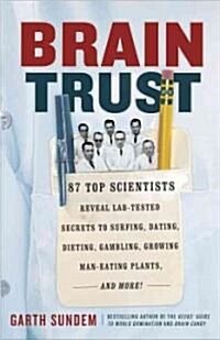 Brain Trust: 93 Top Scientists Reveal Lab-Tested Secrets to Surfing, Dating, Dieting, Gambling, Growing Man-Eating Plants, and More (Paperback)