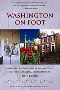 Washington on Foot, Fifth Edition: 24 Walking Tours and Maps of Washington, DC, Old Town Alexandria, and Takoma Park (Paperback, 5, Revised)