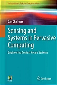 Sensing and Systems in Pervasive Computing : Engineering Context Aware Systems (Paperback)