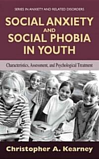 Social Anxiety and Social Phobia in Youth: Characteristics, Assessment, and Psychological Treatment (Paperback)