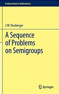 A Sequence of Problems on Semigroups (Hardcover, 2011)