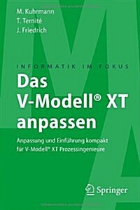 Das V-Modell(r) XT Anpassen: Anpassung Und Einf?rung Kompakt F? V-Modell(r) XT Prozessingenieure (Paperback, 2011)