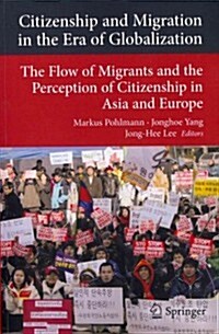 Citizenship and Migration in the Era of Globalization: The Flow of Migrants and the Perception of Citizenship in Asia and Europe (Paperback, 2013)