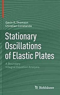 Stationary Oscillations of Elastic Plates: A Boundary Integral Equation Analysis (Hardcover, 2011)