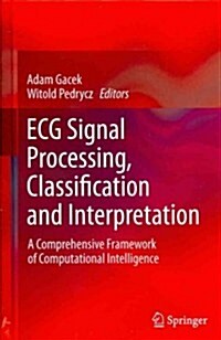 ECG Signal Processing, Classification and Interpretation : A Comprehensive Framework of Computational Intelligence (Hardcover, 2012 ed.)