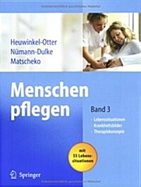 Menschen Pflegen: Band 3: Lebenssituationen Krankeitsbilder Therapiekonzepte (Paperback, 2007)