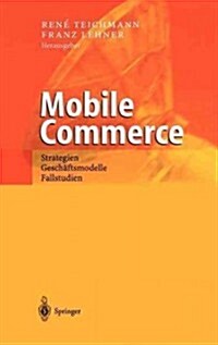 Mobile Commerce: Strategien, Gesch?tsmodelle, Fallstudien (Hardcover, 2002)