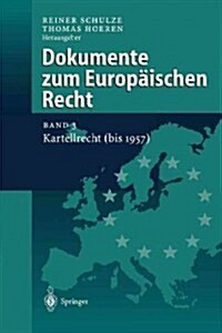 Dokumente Zum Europ?schen Recht: Band 3: Kartellrecht (Bis 1957) (Hardcover, 2000)