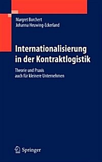 Internationalisierung in Der Kontraktlogistik: Theorie Und Praxis Auch F? Kleinere Unternehmen (Hardcover, 2011)