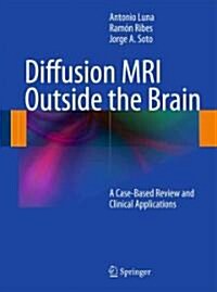 Diffusion MRI Outside the Brain: A Case-Based Review and Clinical Applications (Hardcover)