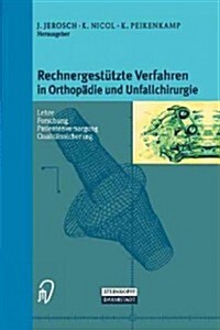 Rechnergest?zte Verfahren in Orthop?ie Und Unfallchirurgie: Neue Techniken Zur Informationsvermittlung -- Forschung -- Lehre -- Patientenversorgung (Hardcover, 1999)