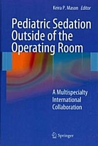 Pediatric Sedation Outside of the Operating Room: A Multispecialty International Collaboration (Hardcover)