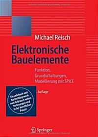 Elektronische Bauelemente: Funktion, Grundschaltungen, Modellierung Mit Spice (Hardcover)