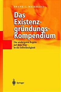 Das Existenzgr?dungs-Kompendium: Die Wichtigsten Regeln Auf Dem Weg in Die Selbstst?digkeit (Hardcover, 2002)